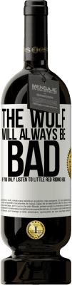 49,95 € Free Shipping | Red Wine Premium Edition MBS® Reserve The wolf will always be bad if you only listen to Little Red Riding Hood White Label. Customizable label Reserve 12 Months Harvest 2014 Tempranillo