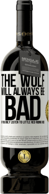49,95 € Free Shipping | Red Wine Premium Edition MBS® Reserve The wolf will always be bad if you only listen to Little Red Riding Hood White Label. Customizable label Reserve 12 Months Harvest 2015 Tempranillo