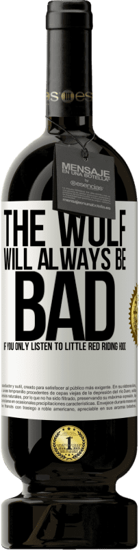 49,95 € Free Shipping | Red Wine Premium Edition MBS® Reserve The wolf will always be bad if you only listen to Little Red Riding Hood White Label. Customizable label Reserve 12 Months Harvest 2015 Tempranillo