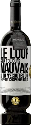49,95 € Envoi gratuit | Vin rouge Édition Premium MBS® Réserve Le loup sera toujours mauvais si tu n'écoutes que le petit chaperon rouge Étiquette Blanche. Étiquette personnalisable Réserve 12 Mois Récolte 2016 Tempranillo