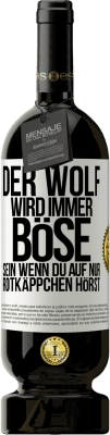 49,95 € Kostenloser Versand | Rotwein Premium Ausgabe MBS® Reserve Der Wolf wird immer böse sein, wenn du auf nur Rotkäppchen hörst Weißes Etikett. Anpassbares Etikett Reserve 12 Monate Ernte 2016 Tempranillo