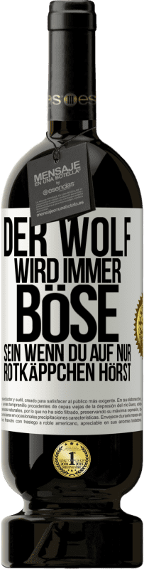 49,95 € Kostenloser Versand | Rotwein Premium Ausgabe MBS® Reserve Der Wolf wird immer böse sein, wenn du auf nur Rotkäppchen hörst Weißes Etikett. Anpassbares Etikett Reserve 12 Monate Ernte 2014 Tempranillo