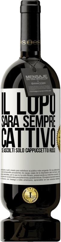 49,95 € Spedizione Gratuita | Vino rosso Edizione Premium MBS® Riserva Il lupo sarà sempre cattivo se ascolti solo Cappuccetto Rosso Etichetta Bianca. Etichetta personalizzabile Riserva 12 Mesi Raccogliere 2015 Tempranillo