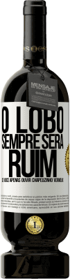 49,95 € Envio grátis | Vinho tinto Edição Premium MBS® Reserva O lobo sempre será ruim se você apenas ouvir Chapeuzinho Vermelho Etiqueta Branca. Etiqueta personalizável Reserva 12 Meses Colheita 2015 Tempranillo