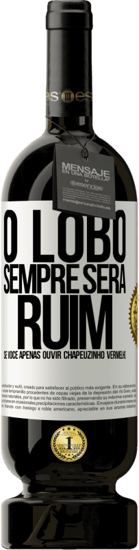 49,95 € Envio grátis | Vinho tinto Edição Premium MBS® Reserva O lobo sempre será ruim se você apenas ouvir Chapeuzinho Vermelho Etiqueta Branca. Etiqueta personalizável Reserva 12 Meses Colheita 2015 Tempranillo