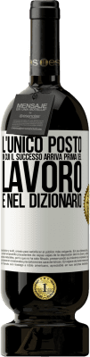 49,95 € Spedizione Gratuita | Vino rosso Edizione Premium MBS® Riserva L'unico posto in cui il successo arriva prima del lavoro è nel dizionario Etichetta Bianca. Etichetta personalizzabile Riserva 12 Mesi Raccogliere 2014 Tempranillo