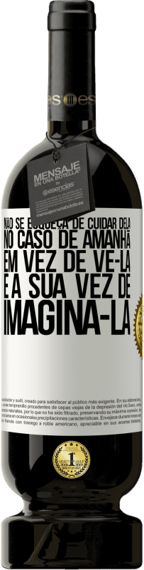 49,95 € Envio grátis | Vinho tinto Edição Premium MBS® Reserva Não se esqueça de cuidar dela, no caso de amanhã, em vez de vê-la, é a sua vez de imaginá-la Etiqueta Branca. Etiqueta personalizável Reserva 12 Meses Colheita 2015 Tempranillo