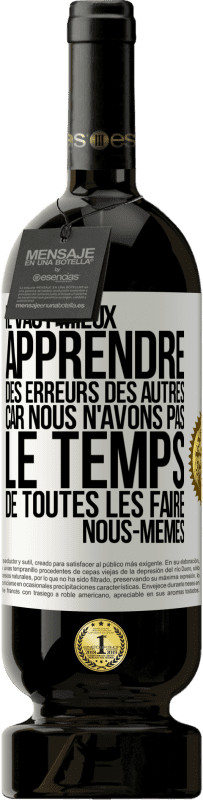 49,95 € Envoi gratuit | Vin rouge Édition Premium MBS® Réserve Il vaut mieux apprendre des erreurs des autres car nous n'avons pas le temps de toutes les faire nous-mêmes Étiquette Blanche. Étiquette personnalisable Réserve 12 Mois Récolte 2015 Tempranillo