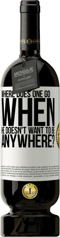 49,95 € 送料無料 | 赤ワイン プレミアム版 MBS® 予約する 彼がどこにも行きたくないとき、どこに行くのですか？ ホワイトラベル. カスタマイズ可能なラベル 予約する 12 月 収穫 2016 Tempranillo