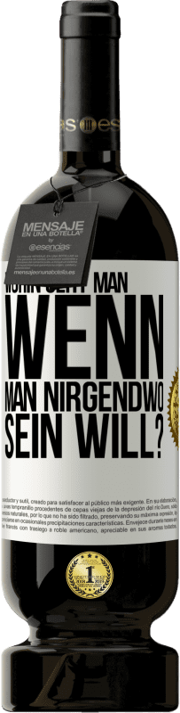 49,95 € Kostenloser Versand | Rotwein Premium Ausgabe MBS® Reserve Wohin geht man, wenn man nirgendwo sein will? Weißes Etikett. Anpassbares Etikett Reserve 12 Monate Ernte 2015 Tempranillo