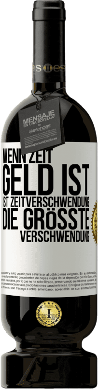 49,95 € Kostenloser Versand | Rotwein Premium Ausgabe MBS® Reserve Wenn Zeit Geld ist, ist Zeitverschwendung die größte Verschwendung Weißes Etikett. Anpassbares Etikett Reserve 12 Monate Ernte 2015 Tempranillo