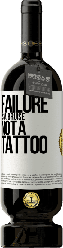 39,95 € Free Shipping | Red Wine Premium Edition MBS® Reserva Failure is a bruise, not a tattoo White Label. Customizable label Reserva 12 Months Harvest 2015 Tempranillo