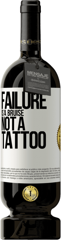 49,95 € Free Shipping | Red Wine Premium Edition MBS® Reserve Failure is a bruise, not a tattoo White Label. Customizable label Reserve 12 Months Harvest 2015 Tempranillo