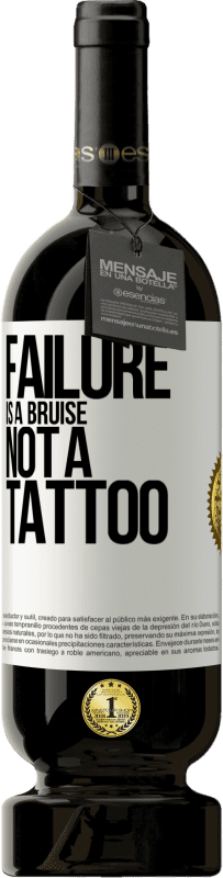49,95 € Free Shipping | Red Wine Premium Edition MBS® Reserve Failure is a bruise, not a tattoo White Label. Customizable label Reserve 12 Months Harvest 2016 Tempranillo
