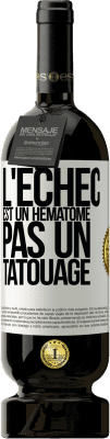 49,95 € Envoi gratuit | Vin rouge Édition Premium MBS® Réserve L'échec est un hématome, pas un tatouage Étiquette Blanche. Étiquette personnalisable Réserve 12 Mois Récolte 2015 Tempranillo