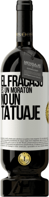 49,95 € Envío gratis | Vino Tinto Edición Premium MBS® Reserva El fracaso es un moratón, no un tatuaje Etiqueta Blanca. Etiqueta personalizable Reserva 12 Meses Cosecha 2015 Tempranillo