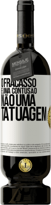 49,95 € Envio grátis | Vinho tinto Edição Premium MBS® Reserva O fracasso é uma contusão, não uma tatuagem Etiqueta Branca. Etiqueta personalizável Reserva 12 Meses Colheita 2015 Tempranillo