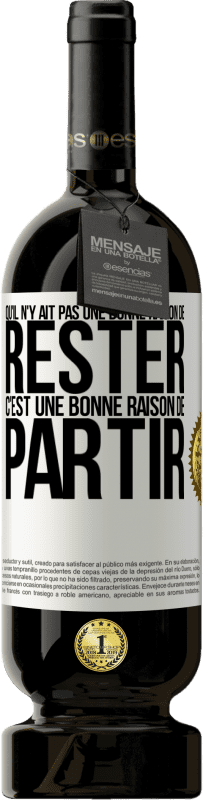 49,95 € Envoi gratuit | Vin rouge Édition Premium MBS® Réserve Qu'il n'y ait pas une bonne raison de rester c'est une bonne raison de partir Étiquette Blanche. Étiquette personnalisable Réserve 12 Mois Récolte 2015 Tempranillo