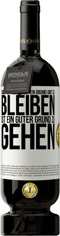 49,95 € Kostenloser Versand | Rotwein Premium Ausgabe MBS® Reserve Dass es keinen guten Grund gibt zu bleiben, ist ein guter Grund zu gehen Weißes Etikett. Anpassbares Etikett Reserve 12 Monate Ernte 2015 Tempranillo