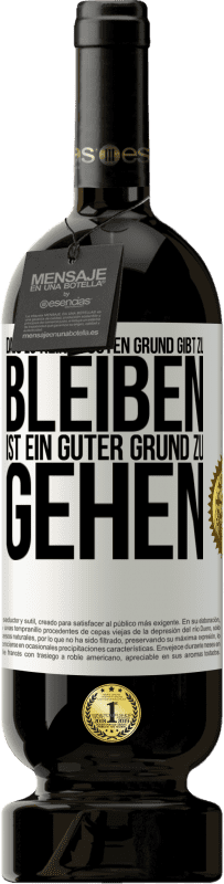 49,95 € Kostenloser Versand | Rotwein Premium Ausgabe MBS® Reserve Dass es keinen guten Grund gibt zu bleiben, ist ein guter Grund zu gehen Weißes Etikett. Anpassbares Etikett Reserve 12 Monate Ernte 2016 Tempranillo