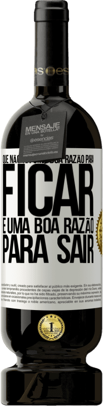 49,95 € Envio grátis | Vinho tinto Edição Premium MBS® Reserva Que não há uma boa razão para ficar, é uma boa razão para sair Etiqueta Branca. Etiqueta personalizável Reserva 12 Meses Colheita 2016 Tempranillo