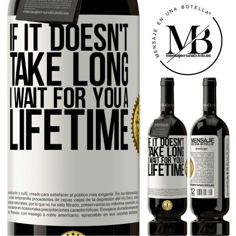 29,95 € Free Shipping | Red Wine Premium Edition MBS® Reserva If it doesn't take long, I wait for you a lifetime White Label. Customizable label Reserva 12 Months Harvest 2014 Tempranillo