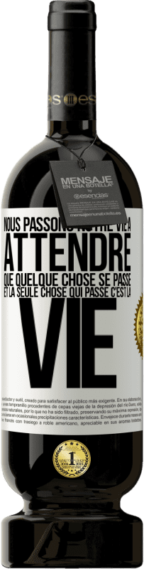 49,95 € Envoi gratuit | Vin rouge Édition Premium MBS® Réserve Nous passons notre vie à attendre que quelque chose se passe et la seule chose qui passe c'est la vie Étiquette Blanche. Étiquette personnalisable Réserve 12 Mois Récolte 2015 Tempranillo