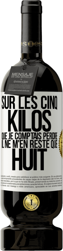 49,95 € Envoi gratuit | Vin rouge Édition Premium MBS® Réserve Sur les cinq kilos que je comptais perdre, il ne m'en reste que huit Étiquette Blanche. Étiquette personnalisable Réserve 12 Mois Récolte 2016 Tempranillo