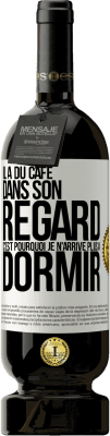 49,95 € Envoi gratuit | Vin rouge Édition Premium MBS® Réserve Il a du café dans son regard, c'est pourquoi je n'arrive plus à dormir Étiquette Blanche. Étiquette personnalisable Réserve 12 Mois Récolte 2015 Tempranillo