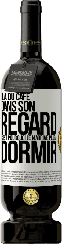 49,95 € Envoi gratuit | Vin rouge Édition Premium MBS® Réserve Il a du café dans son regard, c'est pourquoi je n'arrive plus à dormir Étiquette Blanche. Étiquette personnalisable Réserve 12 Mois Récolte 2015 Tempranillo