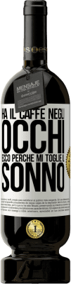 49,95 € Spedizione Gratuita | Vino rosso Edizione Premium MBS® Riserva Ha il caffè negli occhi, ecco perché mi toglie il sonno Etichetta Bianca. Etichetta personalizzabile Riserva 12 Mesi Raccogliere 2014 Tempranillo