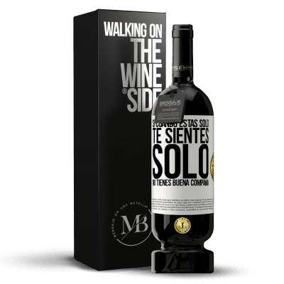 «Si cuando estás solo, te sientes solo, no tienes buena compañía» Edición Premium MBS® Reserva