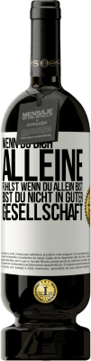 49,95 € Kostenloser Versand | Rotwein Premium Ausgabe MBS® Reserve Wenn du dich alleine fühlst, wenn du allein bist, bist du nicht in guter Gesellschaft Weißes Etikett. Anpassbares Etikett Reserve 12 Monate Ernte 2014 Tempranillo