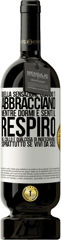 49,95 € Spedizione Gratuita | Vino rosso Edizione Premium MBS® Riserva Quella sensazione quando ti abbracciano mentre dormi e senti il respiro nel collo, è qualcosa di indescrivibile Etichetta Bianca. Etichetta personalizzabile Riserva 12 Mesi Raccogliere 2015 Tempranillo