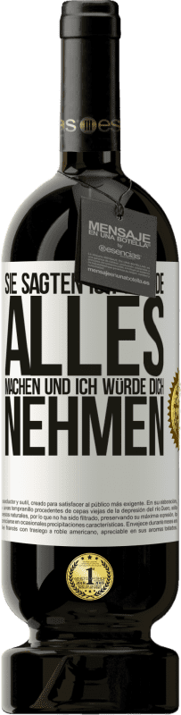 49,95 € Kostenloser Versand | Rotwein Premium Ausgabe MBS® Reserve Sie sagten, ich würde alles machen und ich würde dich nehmen Weißes Etikett. Anpassbares Etikett Reserve 12 Monate Ernte 2015 Tempranillo