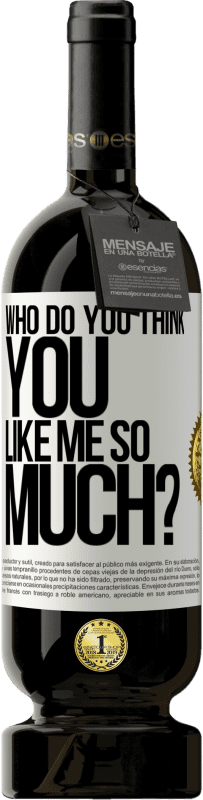 49,95 € Free Shipping | Red Wine Premium Edition MBS® Reserve who do you think you like me so much? White Label. Customizable label Reserve 12 Months Harvest 2014 Tempranillo