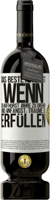 49,95 € Kostenloser Versand | Rotwein Premium Ausgabe MBS® Reserve Das beste Alter ist, wenn du aufhörst, Jahre zu drehen und anfängst, Träume zu erfüllen Weißes Etikett. Anpassbares Etikett Reserve 12 Monate Ernte 2016 Tempranillo