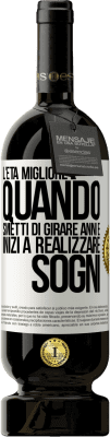 49,95 € Spedizione Gratuita | Vino rosso Edizione Premium MBS® Riserva L'età migliore è quando smetti di girare anni e inizi a realizzare sogni Etichetta Bianca. Etichetta personalizzabile Riserva 12 Mesi Raccogliere 2015 Tempranillo