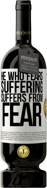 49,95 € Free Shipping | Red Wine Premium Edition MBS® Reserve He who fears suffering, suffers from fear White Label. Customizable label Reserve 12 Months Harvest 2014 Tempranillo