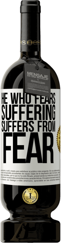 49,95 € Free Shipping | Red Wine Premium Edition MBS® Reserve He who fears suffering, suffers from fear White Label. Customizable label Reserve 12 Months Harvest 2015 Tempranillo