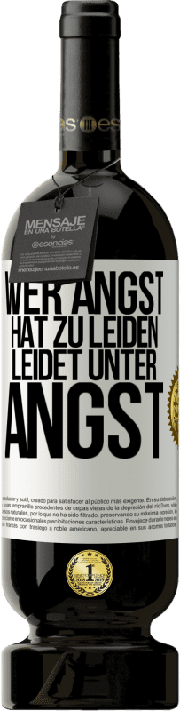 49,95 € Kostenloser Versand | Rotwein Premium Ausgabe MBS® Reserve Wer Angst hat zu leiden, leidet unter Angst Weißes Etikett. Anpassbares Etikett Reserve 12 Monate Ernte 2015 Tempranillo