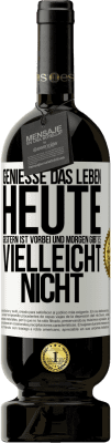 49,95 € Kostenloser Versand | Rotwein Premium Ausgabe MBS® Reserve Genieße das Leben heute, gestern ist vorbei und morgen gibt es vielleicht nicht Weißes Etikett. Anpassbares Etikett Reserve 12 Monate Ernte 2014 Tempranillo