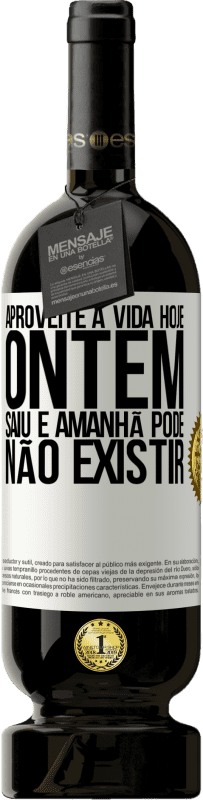 49,95 € Envio grátis | Vinho tinto Edição Premium MBS® Reserva Aproveite a vida hoje ontem saiu e amanhã pode não existir Etiqueta Branca. Etiqueta personalizável Reserva 12 Meses Colheita 2016 Tempranillo