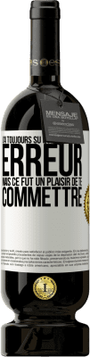 49,95 € Envoi gratuit | Vin rouge Édition Premium MBS® Réserve J'ai toujours su que tu étais une erreur mais ce fut un plaisir de te commettre Étiquette Blanche. Étiquette personnalisable Réserve 12 Mois Récolte 2016 Tempranillo