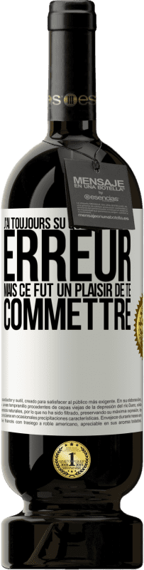 49,95 € Envoi gratuit | Vin rouge Édition Premium MBS® Réserve J'ai toujours su que tu étais une erreur mais ce fut un plaisir de te commettre Étiquette Blanche. Étiquette personnalisable Réserve 12 Mois Récolte 2015 Tempranillo