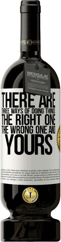 49,95 € 送料無料 | 赤ワイン プレミアム版 MBS® 予約する 物事を行うには3つの方法があります：正しいもの、間違ったもの、そしてあなたのもの ホワイトラベル. カスタマイズ可能なラベル 予約する 12 月 収穫 2016 Tempranillo