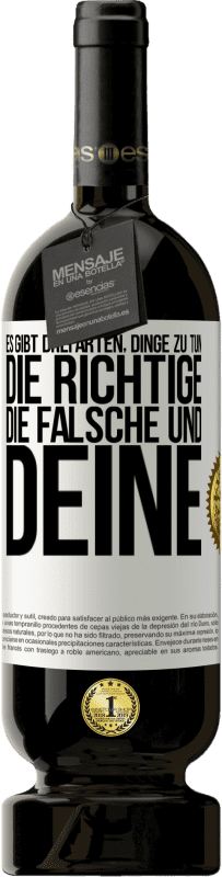 49,95 € Kostenloser Versand | Rotwein Premium Ausgabe MBS® Reserve Es gibt drei Arten, Dinge zu tun: die Richtige, die Falsche und Deine Weißes Etikett. Anpassbares Etikett Reserve 12 Monate Ernte 2015 Tempranillo