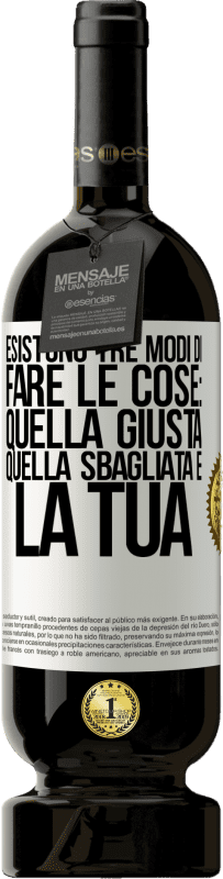 49,95 € Spedizione Gratuita | Vino rosso Edizione Premium MBS® Riserva Esistono tre modi di fare le cose: quella giusta, quella sbagliata e la tua Etichetta Bianca. Etichetta personalizzabile Riserva 12 Mesi Raccogliere 2015 Tempranillo