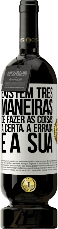 49,95 € Envio grátis | Vinho tinto Edição Premium MBS® Reserva Existem três maneiras de fazer as coisas: a certa, a errada e a sua Etiqueta Branca. Etiqueta personalizável Reserva 12 Meses Colheita 2015 Tempranillo