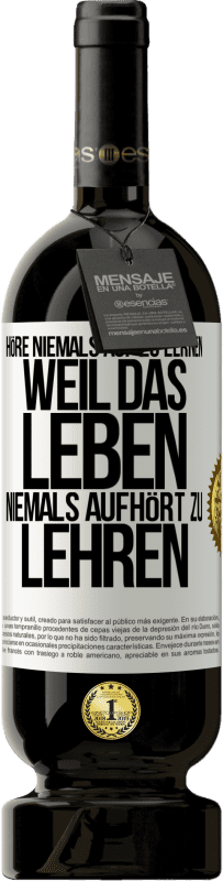 49,95 € Kostenloser Versand | Rotwein Premium Ausgabe MBS® Reserve Höre niemals auf zu lernen, weil das Leben niemals aufhört zu lehren Weißes Etikett. Anpassbares Etikett Reserve 12 Monate Ernte 2015 Tempranillo